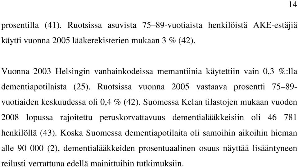 Ruotsissa vuonna 2005 vastaava prosentti 75 89- vuotiaiden keskuudessa oli 0,4 % (42).