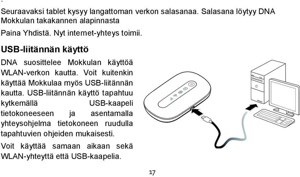 Voit kuitenkin käyttää Mokkulaa myös USB-liitännän kautta.