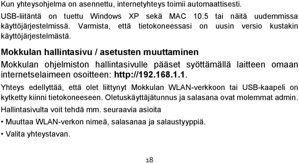 Mokkulan hallintasivu / asetusten muuttaminen Mokkulan ohjelmiston hallintasivulle pääset syöttämällä laitteen omaan internetselaimeen osoitteen: http://19