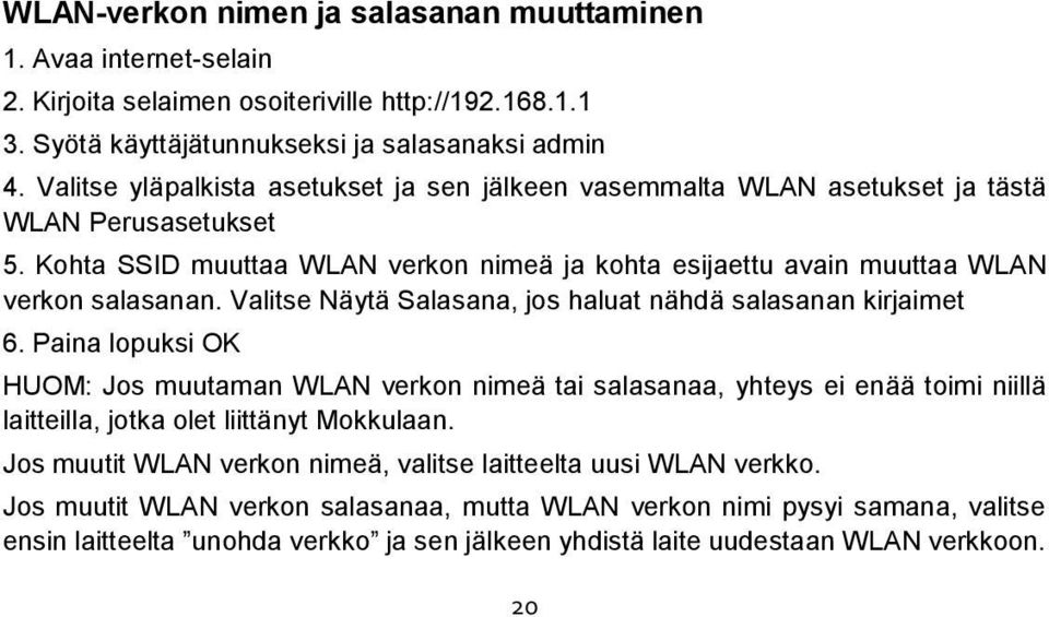 Valitse Näytä Salasana, jos haluat nähdä salasanan kirjaimet 6.