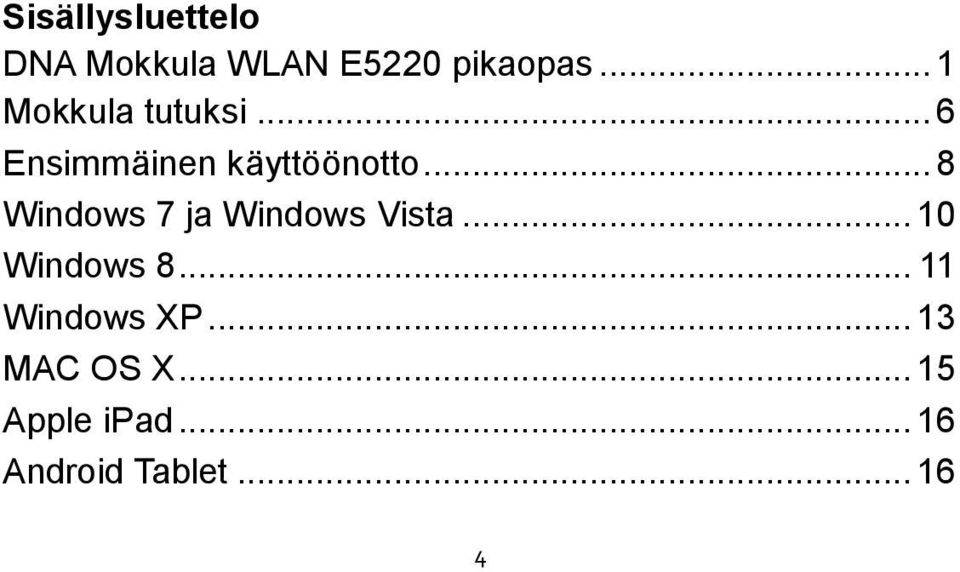 .. 8 Windows 7 ja Windows Vista... 10 Windows 8.