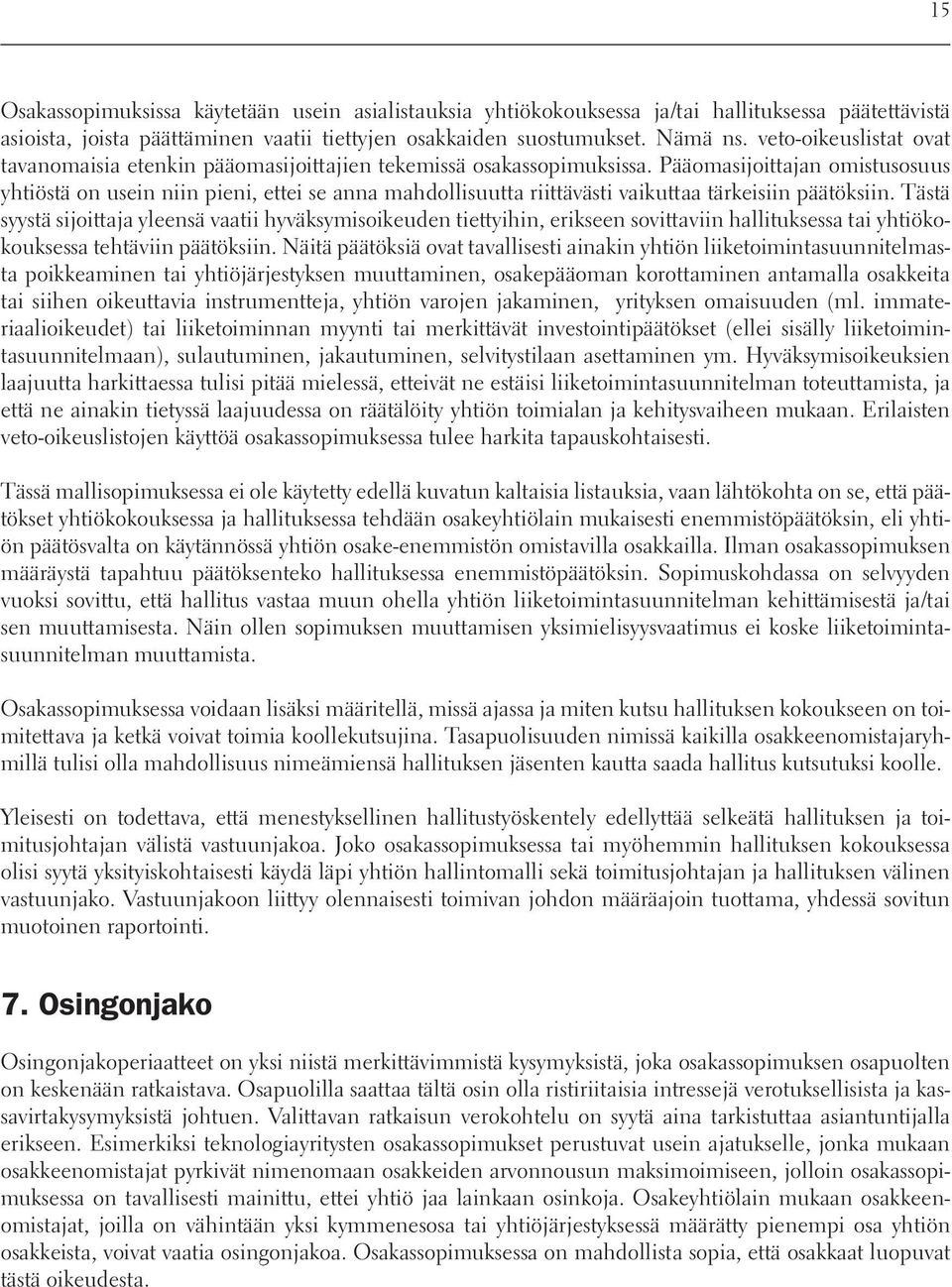 Pääomasijoittajan omistusosuus yhtiöstä on usein niin pieni, ettei se anna mahdollisuutta riittävästi vaikuttaa tärkeisiin päätöksiin.