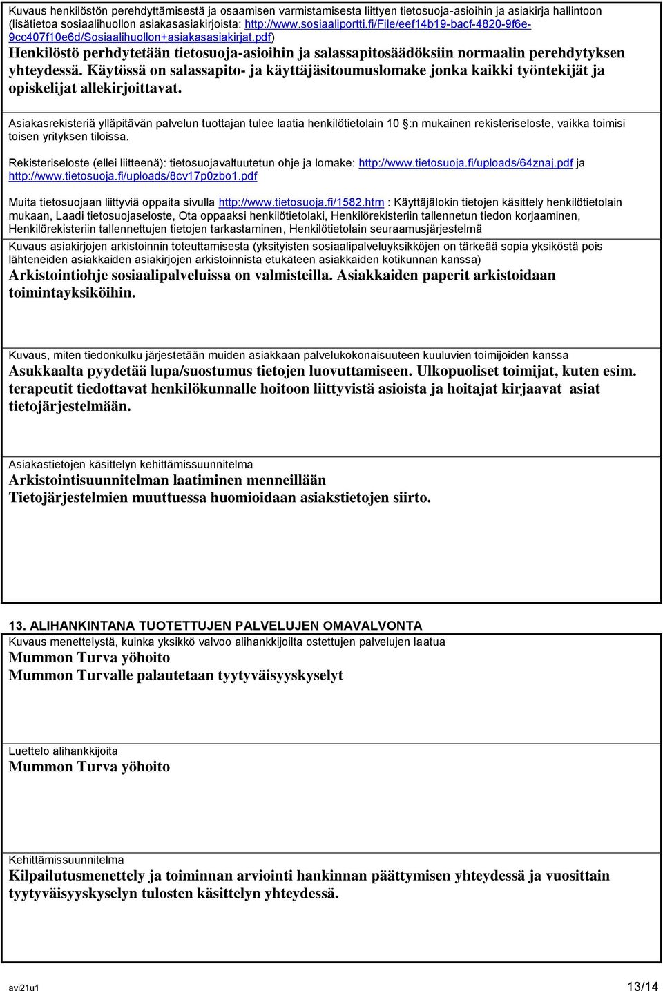 Käytössä on salassapito- ja käyttäjäsitoumuslomake jonka kaikki työntekijät ja opiskelijat allekirjoittavat.