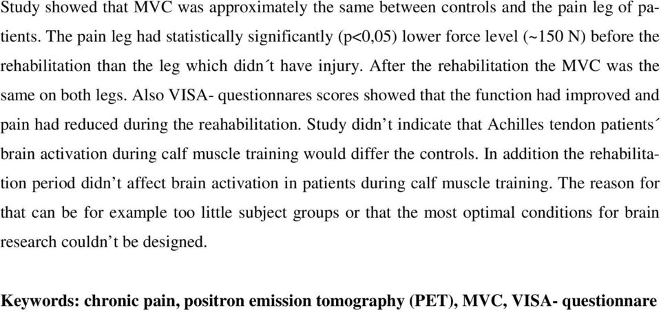 After the rehabilitation the MVC was the same on both legs. Also VISA- questionnares scores showed that the function had improved and pain had reduced during the reahabilitation.
