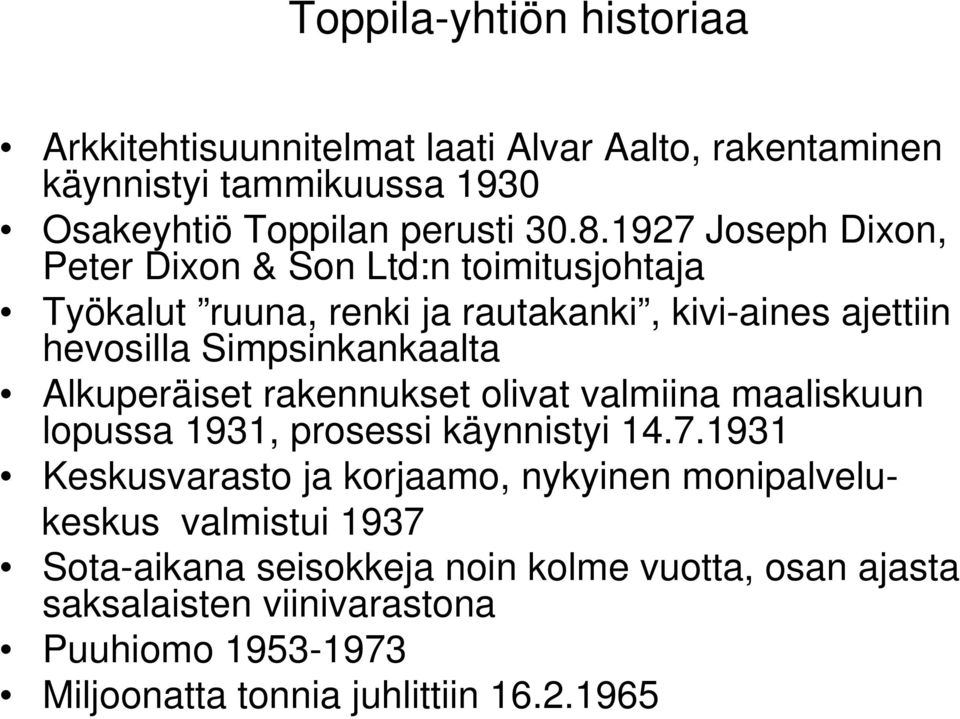 Alkuperäiset rakennukset olivat valmiina maaliskuun lopussa 1931, prosessi käynnistyi 14.7.