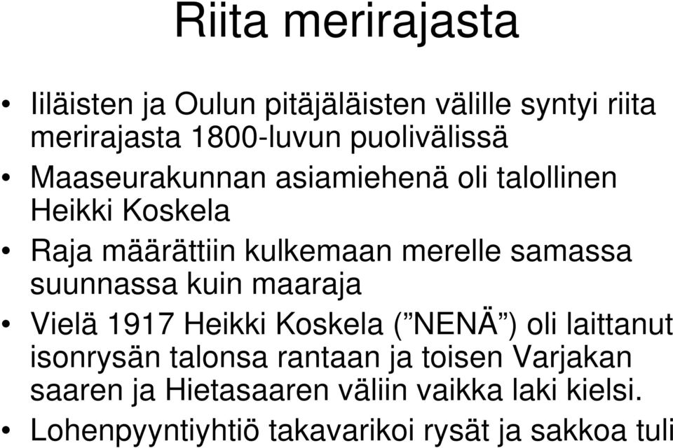 samassa suunnassa kuin maaraja Vielä 1917 Heikki Koskela ( NENÄ ) oli laittanut isonrysän talonsa rantaan