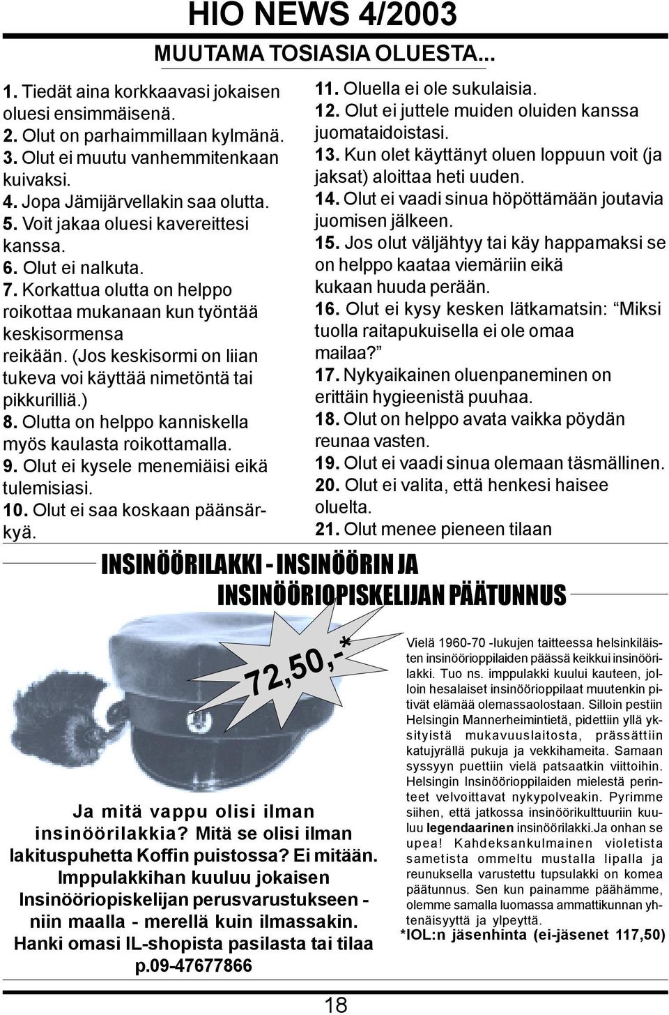 (Jos keskisormi on liian tukeva voi käyttää nimetöntä tai pikkurilliä.) 8. Olutta on helppo kanniskella myös kaulasta roikottamalla. 9. Olut ei kysele menemiäisi eikä tulemisiasi. 10.