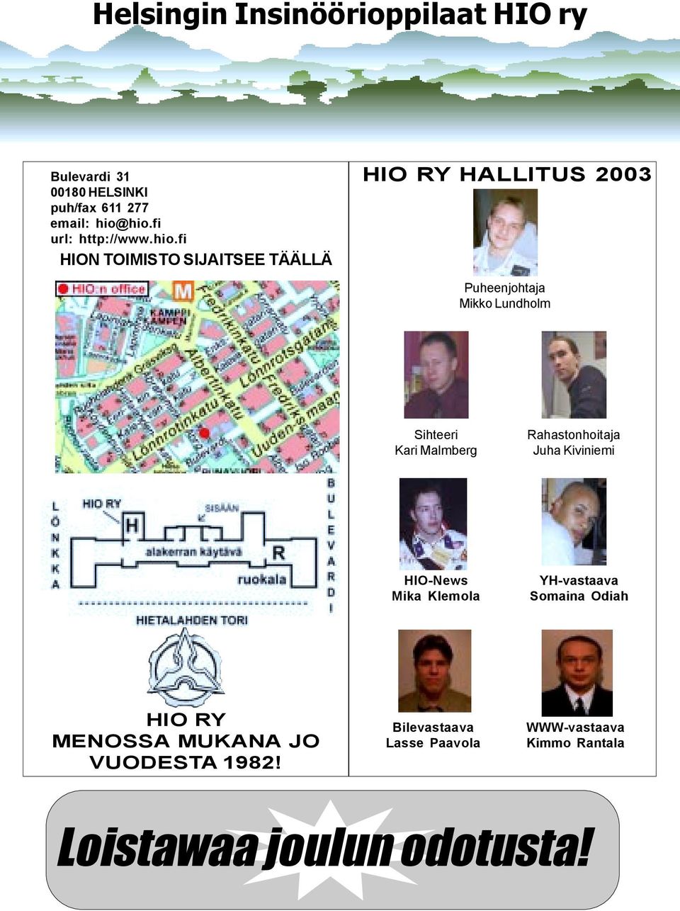 fi HION TOIMISTO SIJAITSEE TÄÄLLÄ HIO RY HALLITUS 2003 Puheenjohtaja Mikko Lundholm Sihteeri Kari