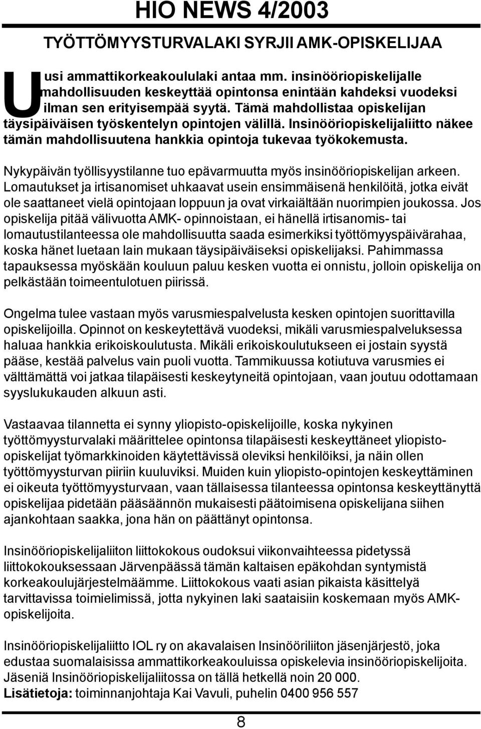 Nykypäivän työllisyystilanne tuo epävarmuutta myös insinööriopiskelijan arkeen.