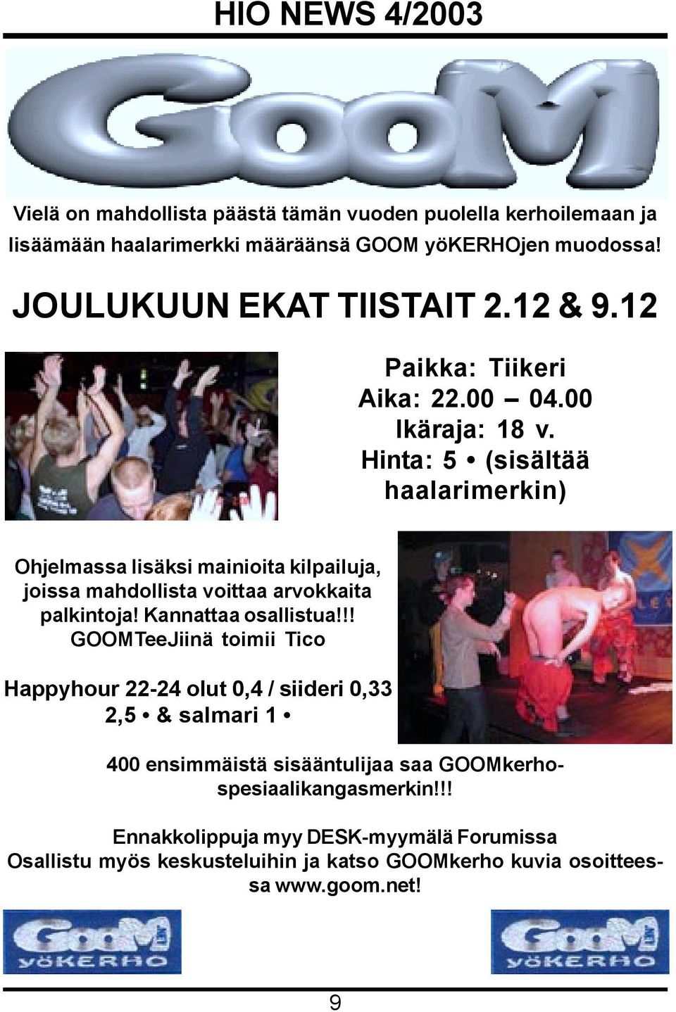Hinta: 5 (sisältää haalarimerkin) Ohjelmassa lisäksi mainioita kilpailuja, joissa mahdollista voittaa arvokkaita palkintoja! Kannattaa osallistua!