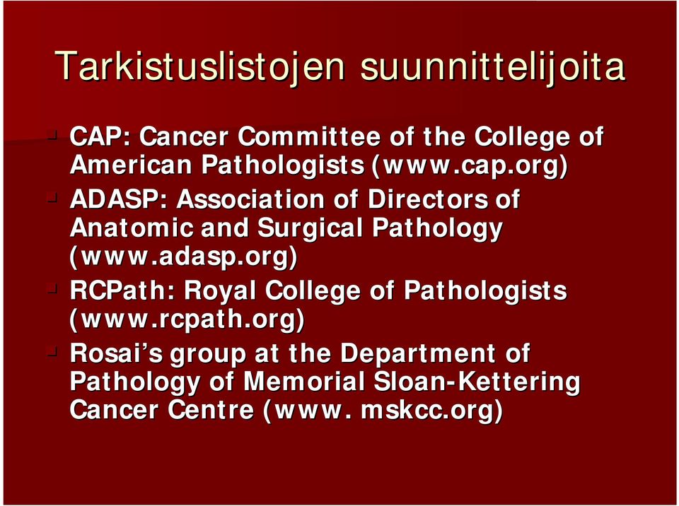 org( www.cap.org) ADASP: Association of Directors of Anatomic and Surgical Pathology (www.