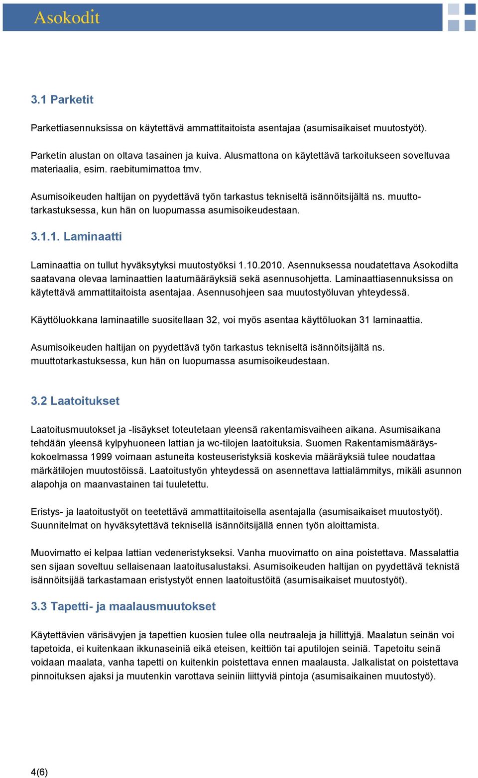 muuttotarkastuksessa, kun hän on luopumassa asumisoikeudestaan. 3.1.1. Laminaatti Laminaattia on tullut hyväksytyksi muutostyöksi 1.10.2010.