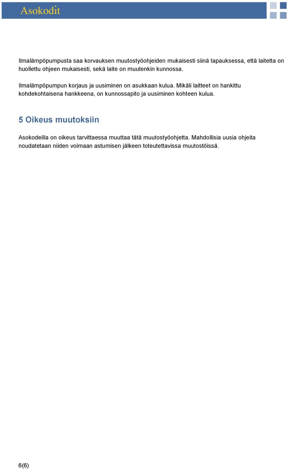 Mikäli laitteet on hankittu kohdekohtaisena hankkeena, on kunnossapito ja uusiminen kohteen kulua.