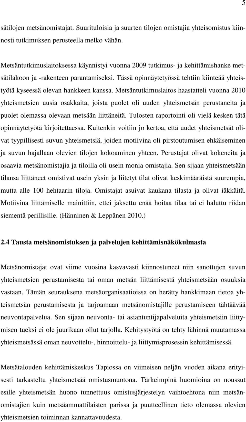 Tässä opinnäytetyössä tehtiin kiinteää yhteistyötä kyseessä olevan hankkeen kanssa.