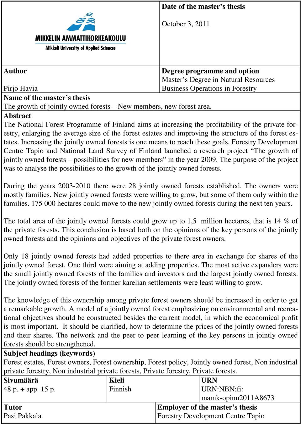 Abstract The National Forest Programme of Finland aims at increasing the profitability of the private forestry, enlarging the average size of the forest estates and improving the structure of the