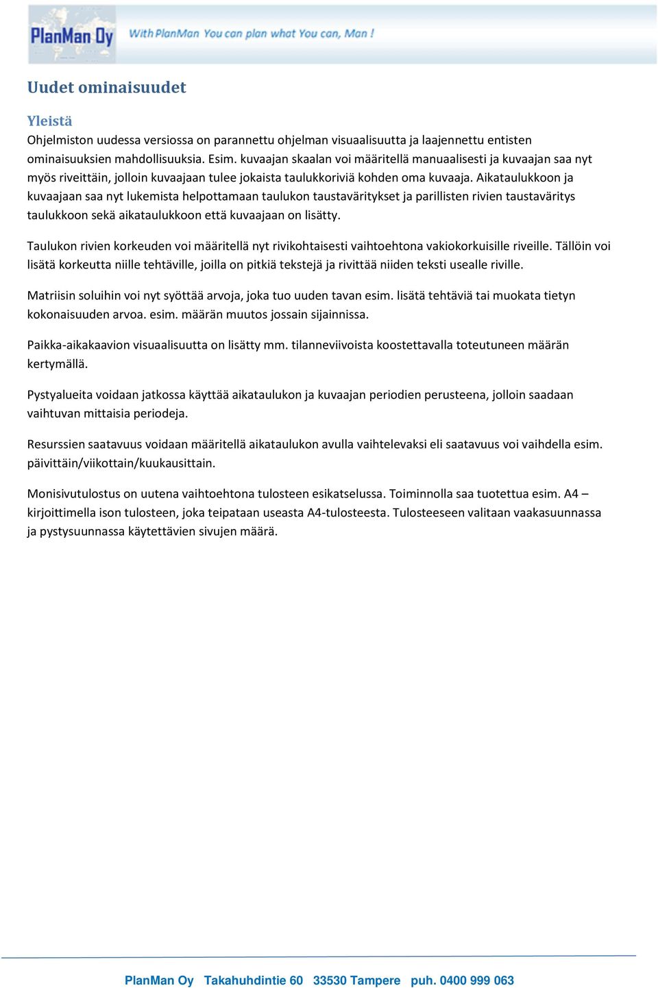 Aikataulukkoon ja kuvaajaan saa nyt lukemista helpottamaan taulukon taustaväritykset ja parillisten rivien taustaväritys taulukkoon sekä aikataulukkoon että kuvaajaan on lisätty.