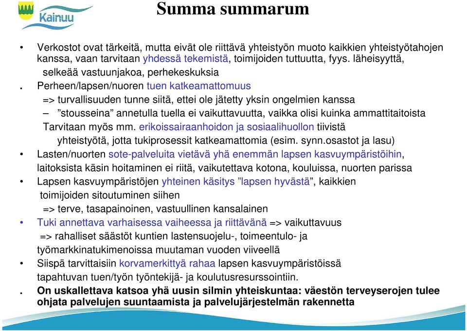 Perheen/lapsen/nuoren tuen katkeamattomuus => turvallisuuden tunne siitä, ettei ole jätetty yksin ongelmien kanssa stousseina annetulla tuella ei vaikuttavuutta, vaikka olisi kuinka ammattitaitoista