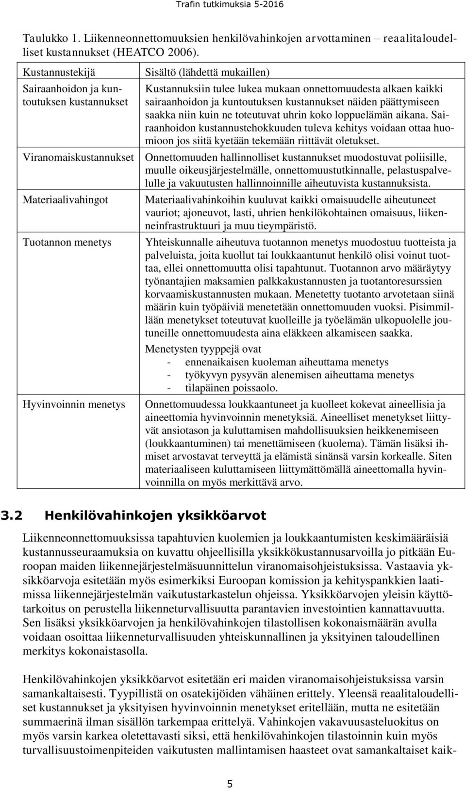 näiden päättymiseen saakka niin kuin ne toteutuvat uhrin koko loppuelämän aikana.