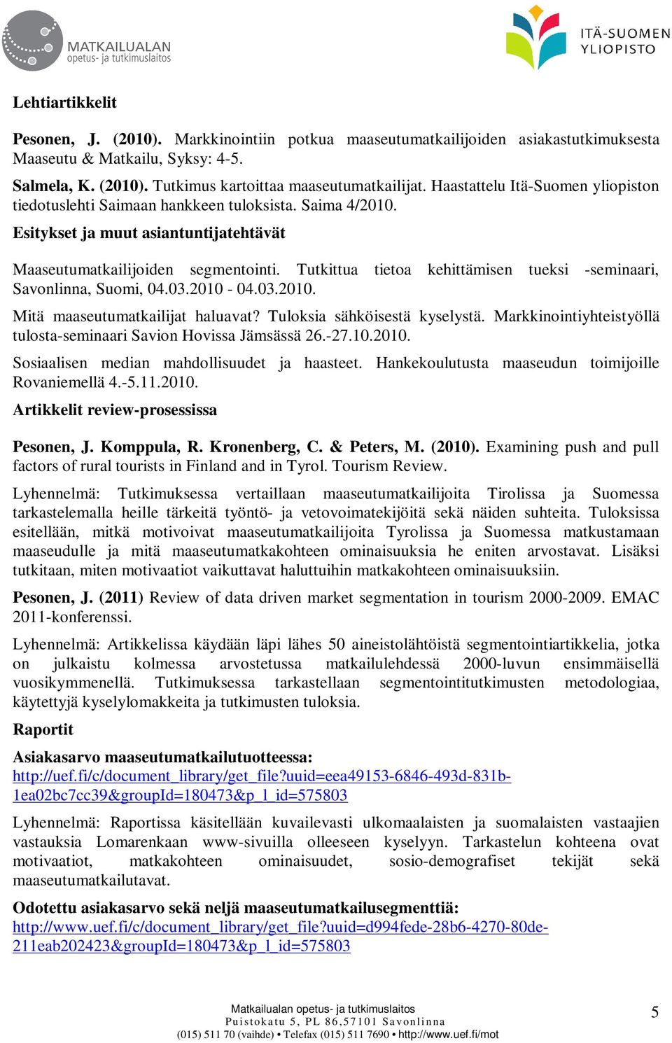 Tutkittua tietoa kehittämisen tueksi -seminaari, Savonlinna, Suomi, 04.03.2010-04.03.2010. Mitä maaseutumatkailijat haluavat? Tuloksia sähköisestä kyselystä.