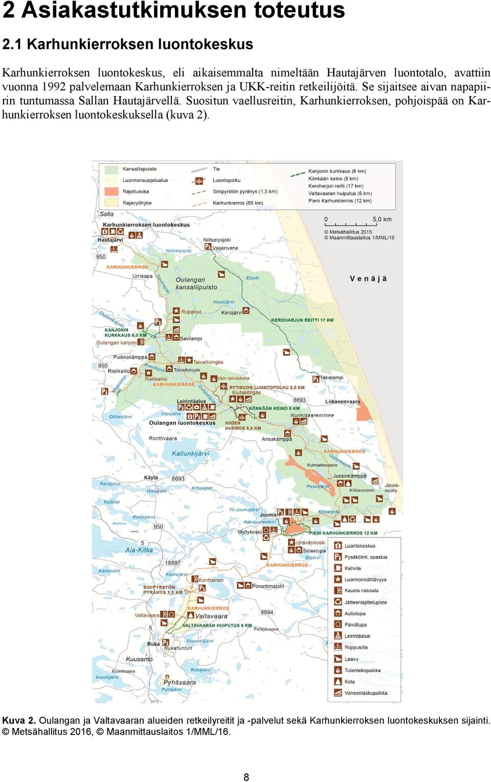 palvelemaan Karhunkierroksen ja UKK-reitin retkeilijöitä. Se sijaitsee aivan napapiirin tuntumassa Sallan Hautajärvellä.