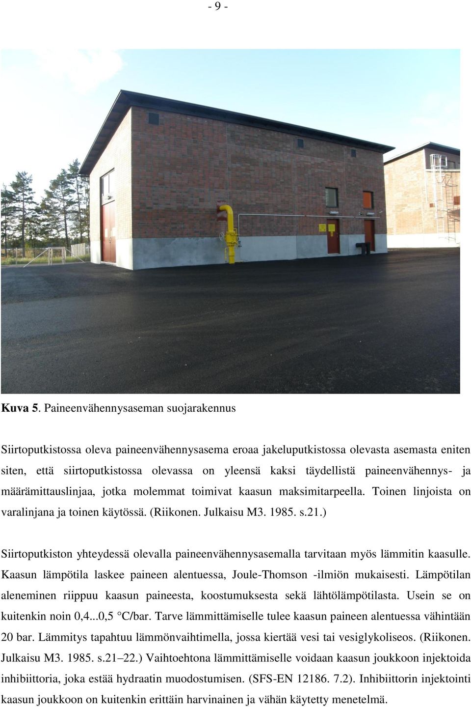 paineenvähennys- ja määrämittauslinjaa, jotka molemmat toimivat kaasun maksimitarpeella. Toinen linjoista on varalinjana ja toinen käytössä. (Riikonen. Julkaisu M3. 19