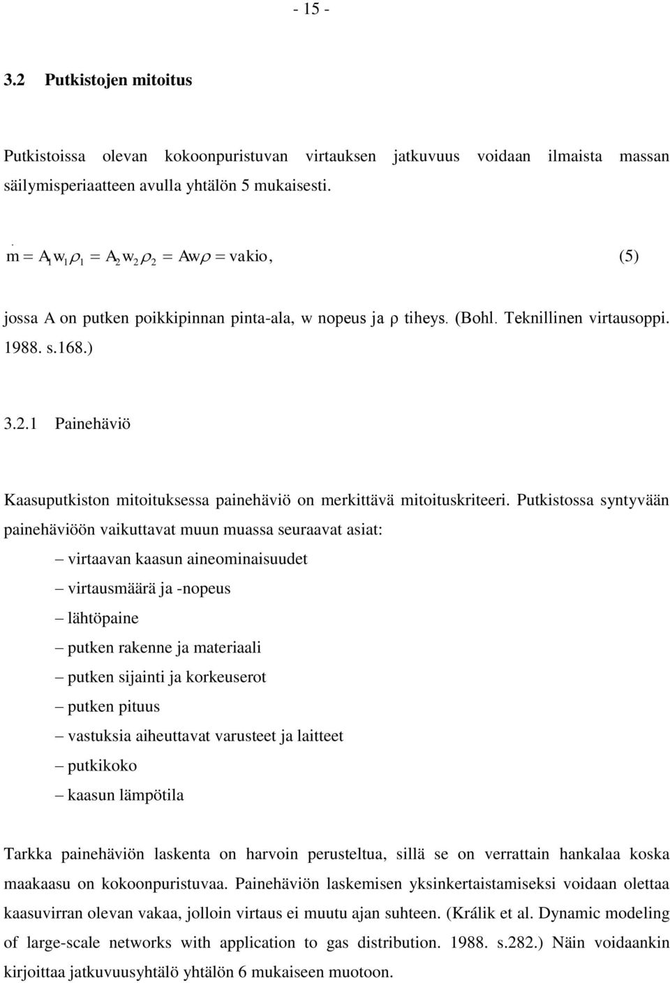 .1 ainehäviö Kaasuputkiston mitoituksessa painehäviö on merkittävä mitoituskriteeri.