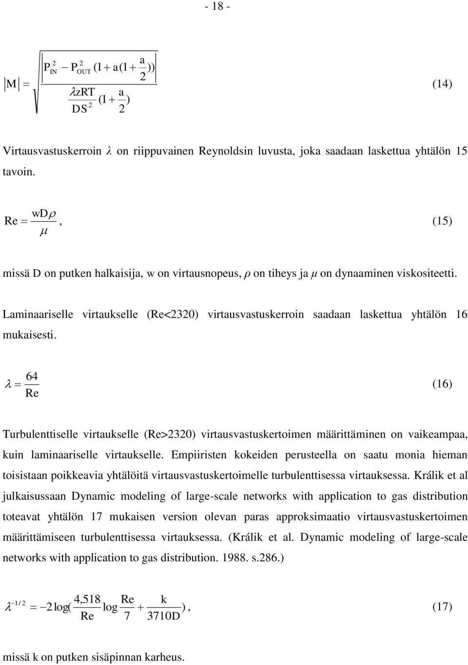Laminaariselle virtaukselle (Re<30) virtausvastuskerroin saadaan laskettua yhtälön 16 mukaisesti.