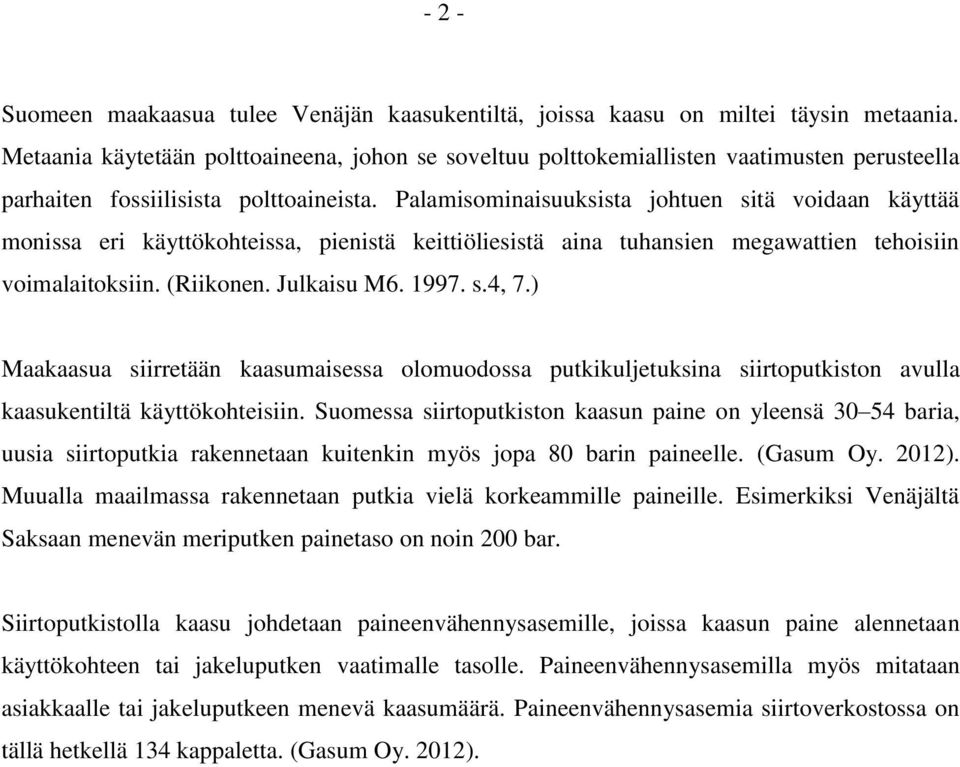 alamisominaisuuksista johtuen sitä voidaan käyttää monissa eri käyttökohteissa, pienistä keittiöliesistä aina tuhansien megawattien tehoisiin voimalaitoksiin. (Riikonen. Julkaisu M6. 1997. s.4, 7.