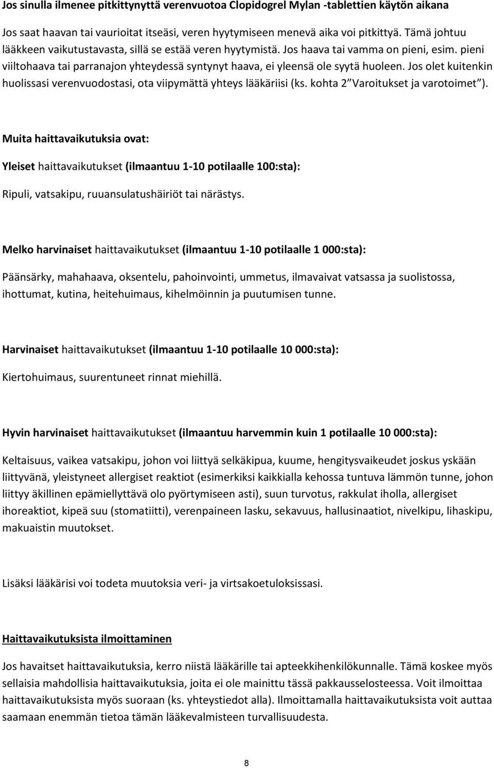 Jos olet kuitenkin huolissasi verenvuodostasi, ota viipymättä yhteys lääkäriisi (ks. kohta 2 Varoitukset ja varotoimet ).