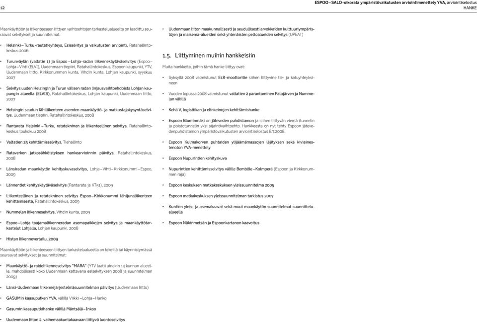 Vihti (ELVI), Uudenmaan tiepiiri, Ratahallintokeskus, Espoon kaupunki, YTV, Uudenmaan liitto, Kirkkonummen kunta, Vihdin kunta, Lohjan kaupunki, syyskuu 2007 Selvitys uuden Helsingin ja Turun välisen