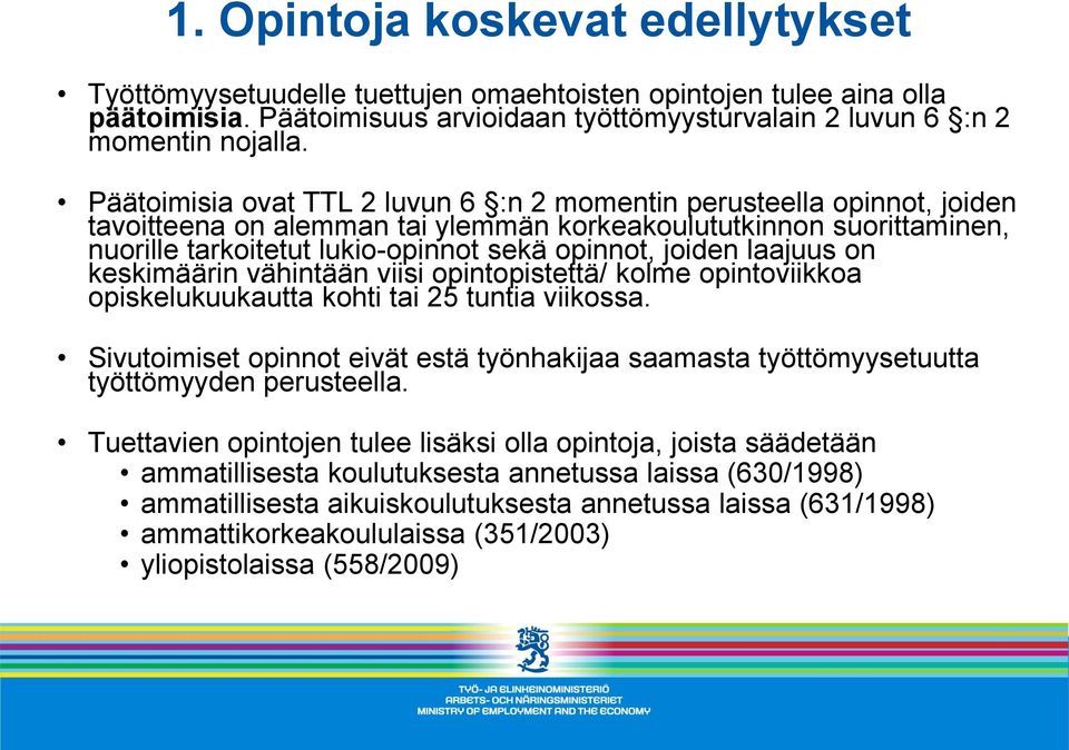 laajuus on keskimäärin vähintään viisi opintopistettä/ kolme opintoviikkoa opiskelukuukautta kohti tai 25 tuntia viikossa.