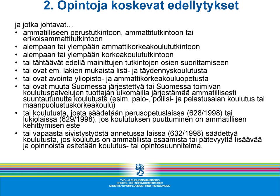 lakien mukaista lisä- ja täydennyskoulutusta tai ovat avointa yliopisto- ja ammattikorkeakouluopetusta tai ovat muuta Suomessa järjestettyä tai Suomessa toimivan koulutuspalvelujen tuottajan