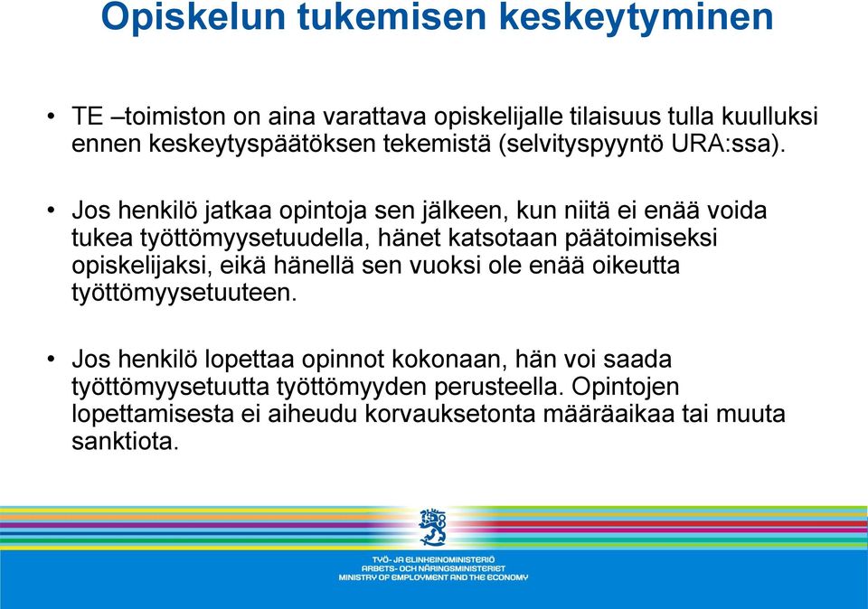 Jos henkilö jatkaa opintoja sen jälkeen, kun niitä ei enää voida tukea työttömyysetuudella, hänet katsotaan päätoimiseksi