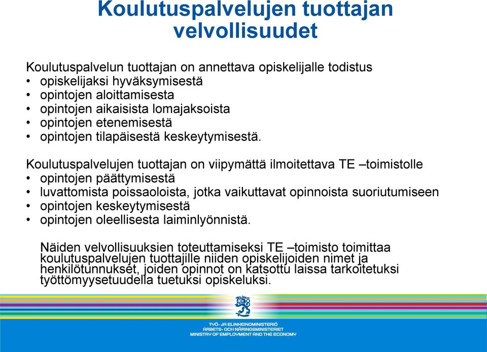 Koulutuspalvelujen tuottajan on viipymättä ilmoitettava TE toimistolle opintojen päättymisestä luvattomista poissaoloista, jotka vaikuttavat opinnoista suoriutumiseen opintojen