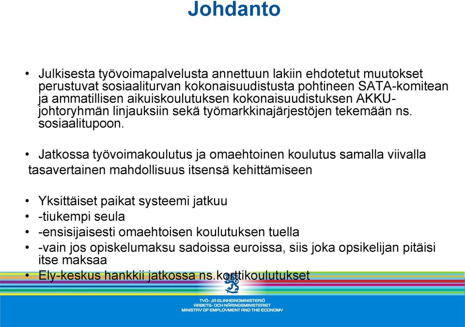 Jatkossa työvoimakoulutus ja omaehtoinen koulutus samalla viivalla tasavertainen mahdollisuus itsensä kehittämiseen Yksittäiset paikat systeemi jatkuu