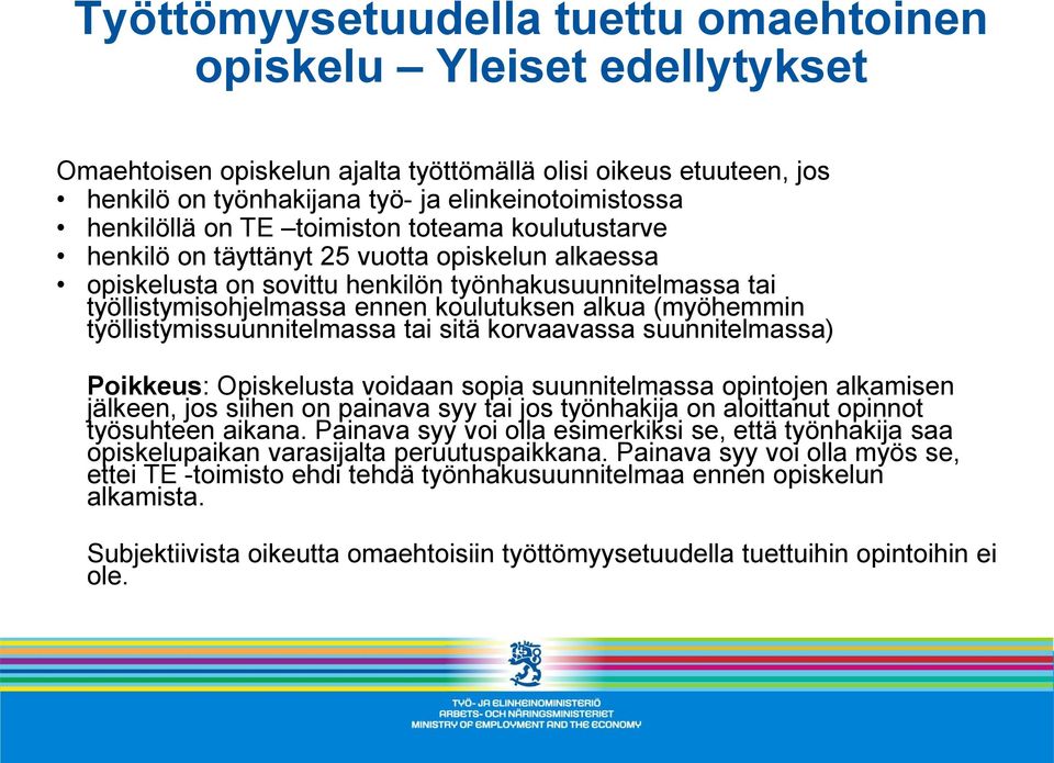 alkua (myöhemmin työllistymissuunnitelmassa tai sitä korvaavassa suunnitelmassa) Poikkeus: Opiskelusta voidaan sopia suunnitelmassa opintojen alkamisen jälkeen, jos siihen on painava syy tai jos