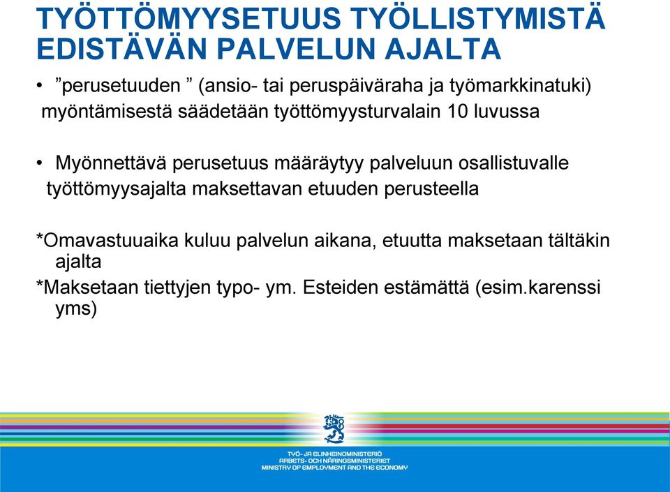 palveluun osallistuvalle työttömyysajalta maksettavan etuuden perusteella *Omavastuuaika kuluu palvelun