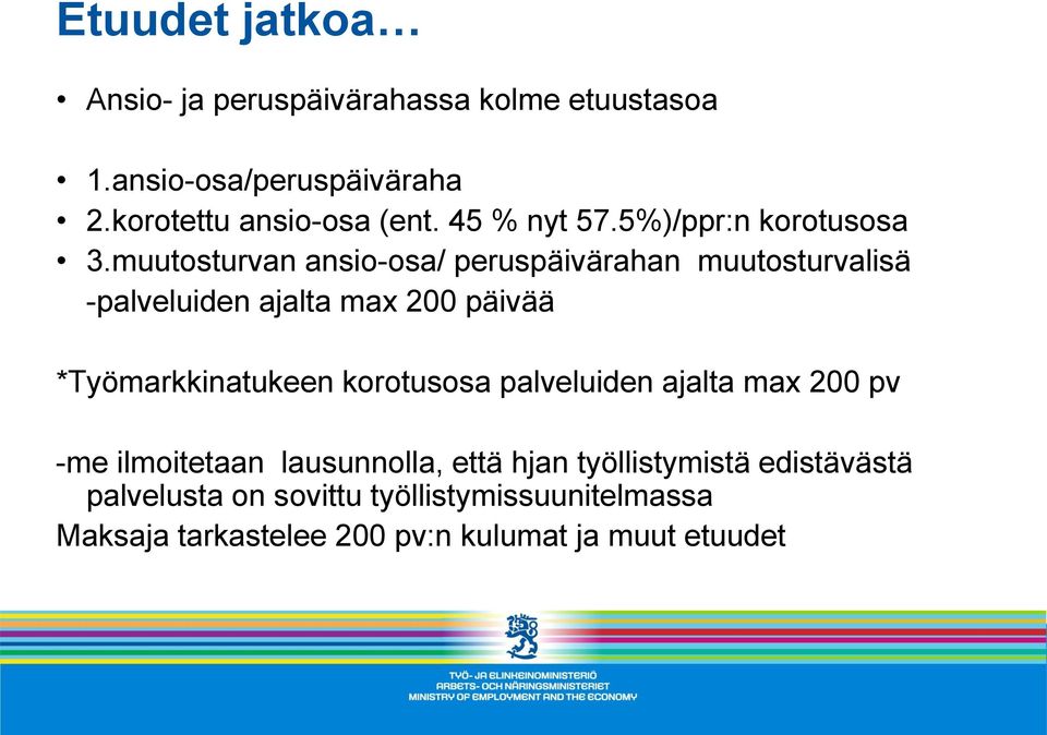 muutosturvan ansio-osa/ peruspäivärahan muutosturvalisä -palveluiden ajalta max 200 päivää *Työmarkkinatukeen