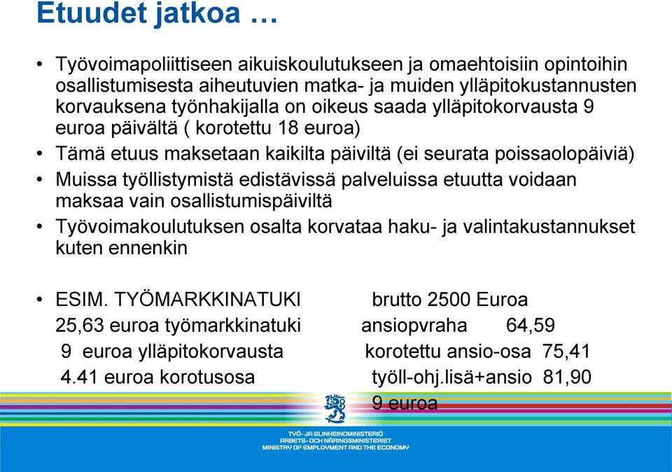 työllistymistä edistävissä palveluissa etuutta voidaan maksaa vain osallistumispäiviltä Työvoimakoulutuksen osalta korvataa haku- ja valintakustannukset kuten ennenkin