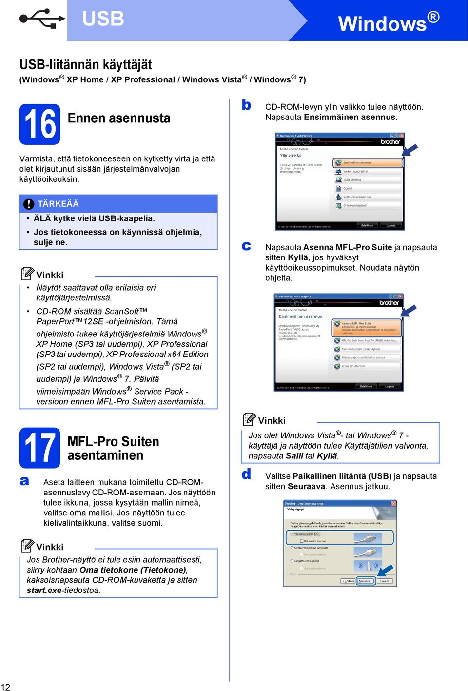 Näytöt sttvt oll erilisi eri käyttöjärjestelmissä. CD-ROM sisältää SnSoft PperPort 12SE -ohjelmiston.