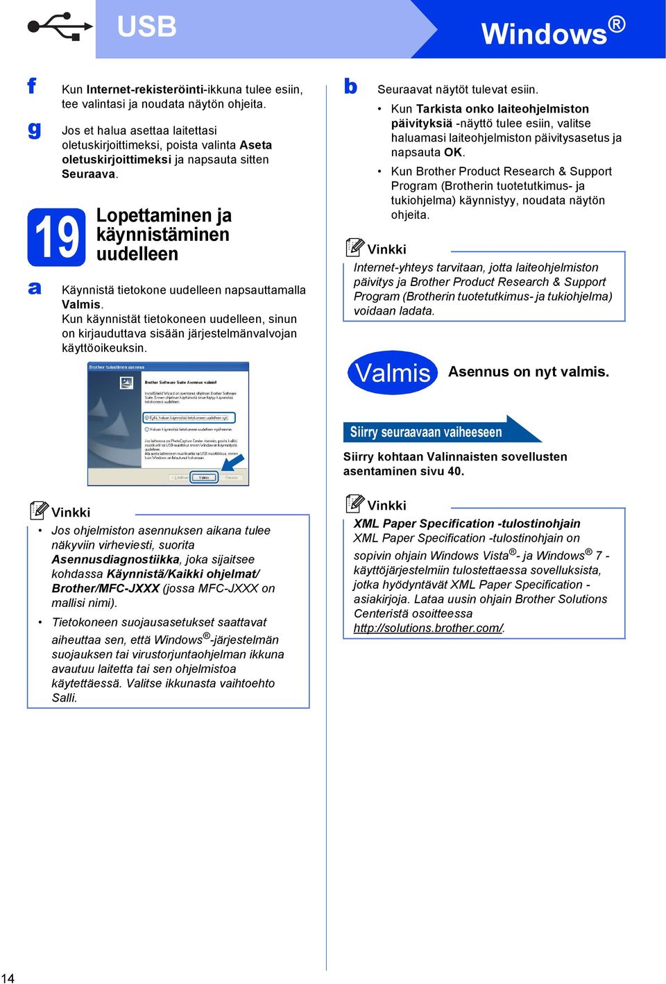 Winows Seurvt näytöt tulevt esiin. Kun Trkist onko liteohjelmiston päivityksiä -näyttö tulee esiin, vlitse hlumsi liteohjelmiston päivityssetus j npsut OK.