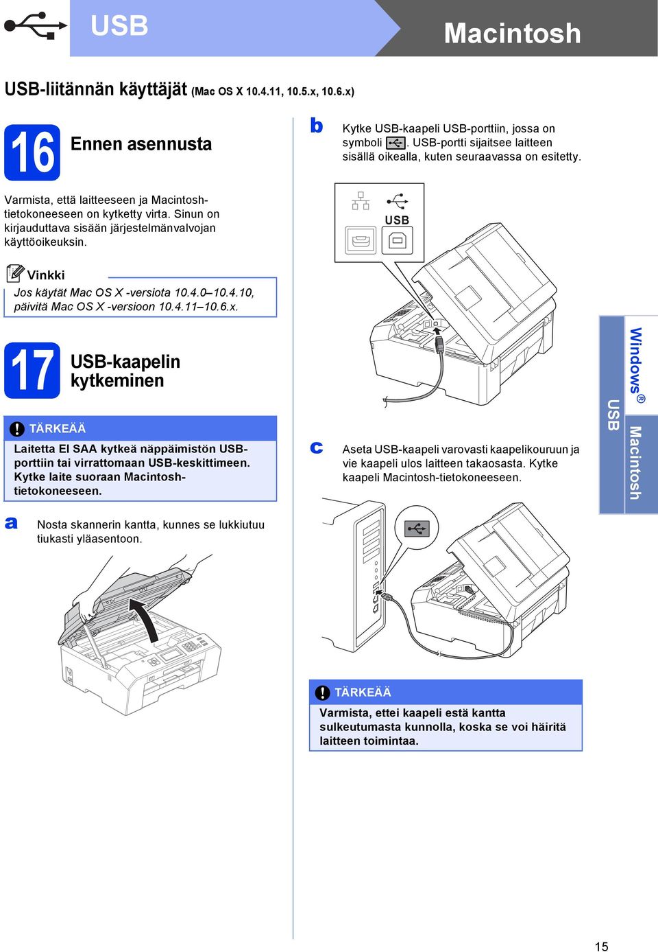 USB Jos käytät M OS X -versiot 10.4.0 10.4.10, päivitä M OS X -versioon 10.4.11 10.6.x. 17 USB-kpelin kytkeminen TÄRKEÄÄ Litett EI SAA kytkeä näppäimistön USBporttiin ti virrttomn USB-keskittimeen.