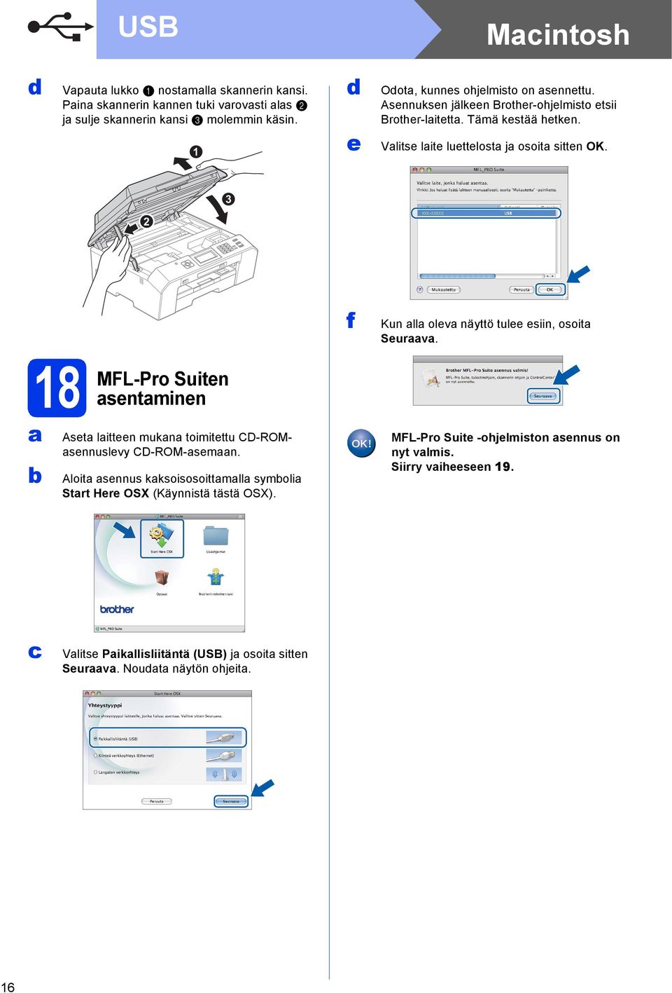 3 2 f Kun ll olev näyttö tulee esiin, osoit Seurv. 18 MFL-Pro Suiten sentminen Aset litteen mukn toimitettu CD-ROMsennuslevy CD-ROM-semn.