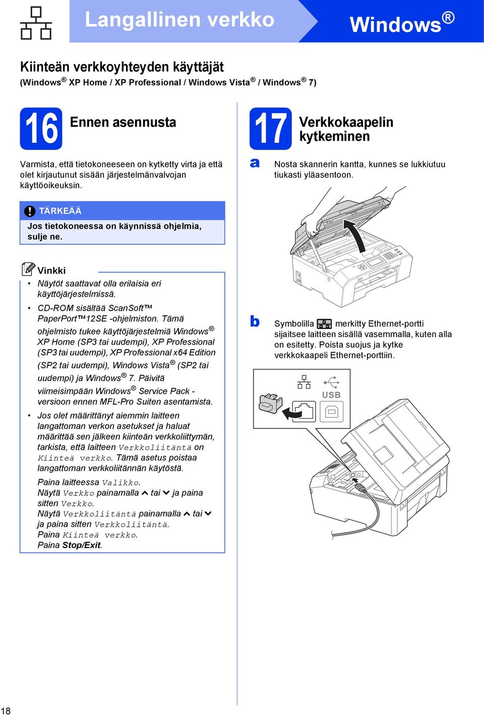 Näytöt sttvt oll erilisi eri käyttöjärjestelmissä. CD-ROM sisältää SnSoft PperPort 12SE -ohjelmiston.