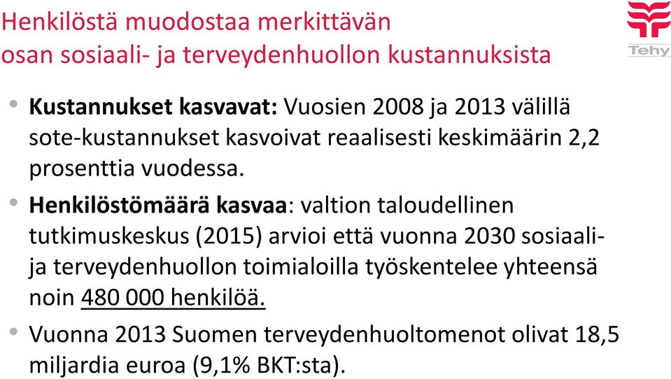 Henkilöstömäärä kasvaa: valtion taloudellinen tutkimuskeskus (2015) arvioi että vuonna 2030 sosiaalija