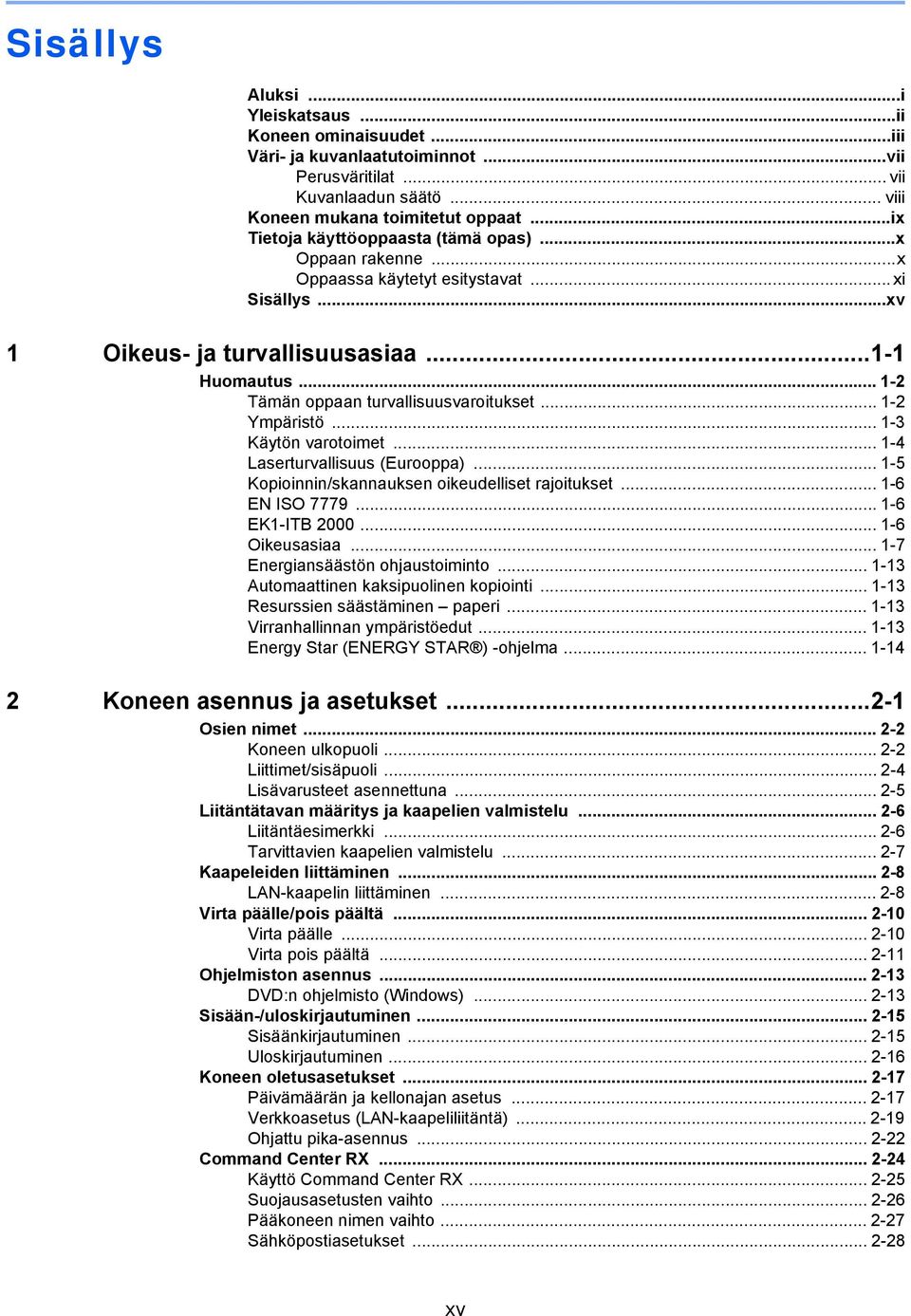 .. -2 Ympäristö... -3 Käytön varotoimet... -4 Laserturvallisuus (Eurooppa)... -5 Kopioinnin/skannauksen oikeudelliset rajoitukset... -6 EN ISO 7779... -6 EK-ITB 2000... -6 Oikeusasiaa.