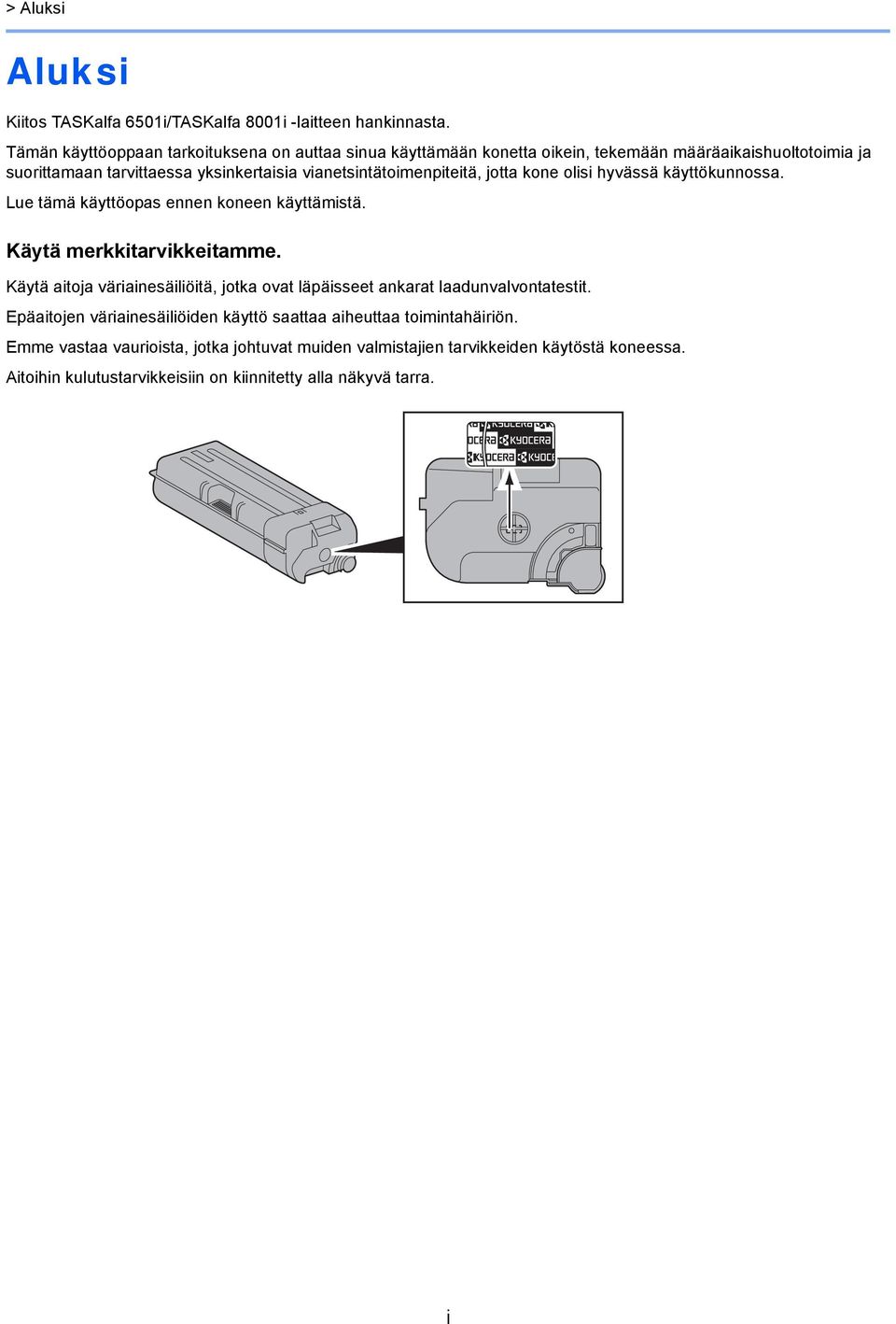 vianetsintätoimenpiteitä, jotta kone olisi hyvässä käyttökunnossa. Lue tämä käyttöopas ennen koneen käyttämistä. Käytä merkkitarvikkeitamme.