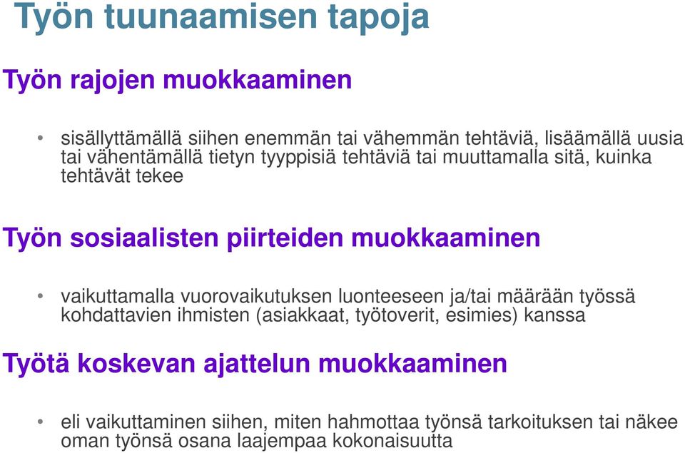 vaikuttamalla vuorovaikutuksen luonteeseen ja/tai määrään työssä kohdattavien ihmisten (asiakkaat, työtoverit, esimies) kanssa