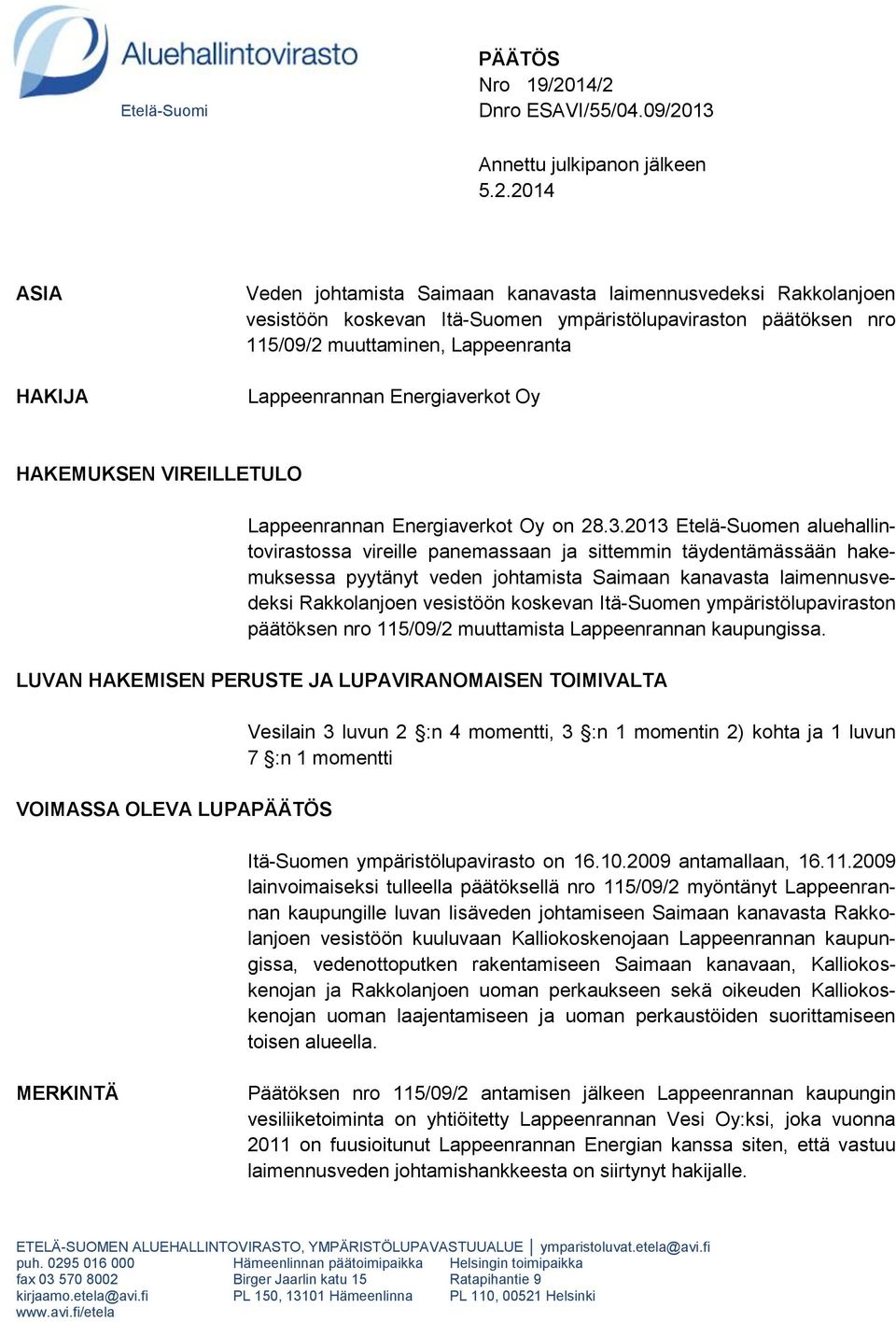 päätöksen nro 115/09/2 muuttaminen, Lappeenranta Lappeenrannan Energiaverkot Oy HAKEMUKSEN VIREILLETULO Lappeenrannan Energiaverkot Oy on 28.3.