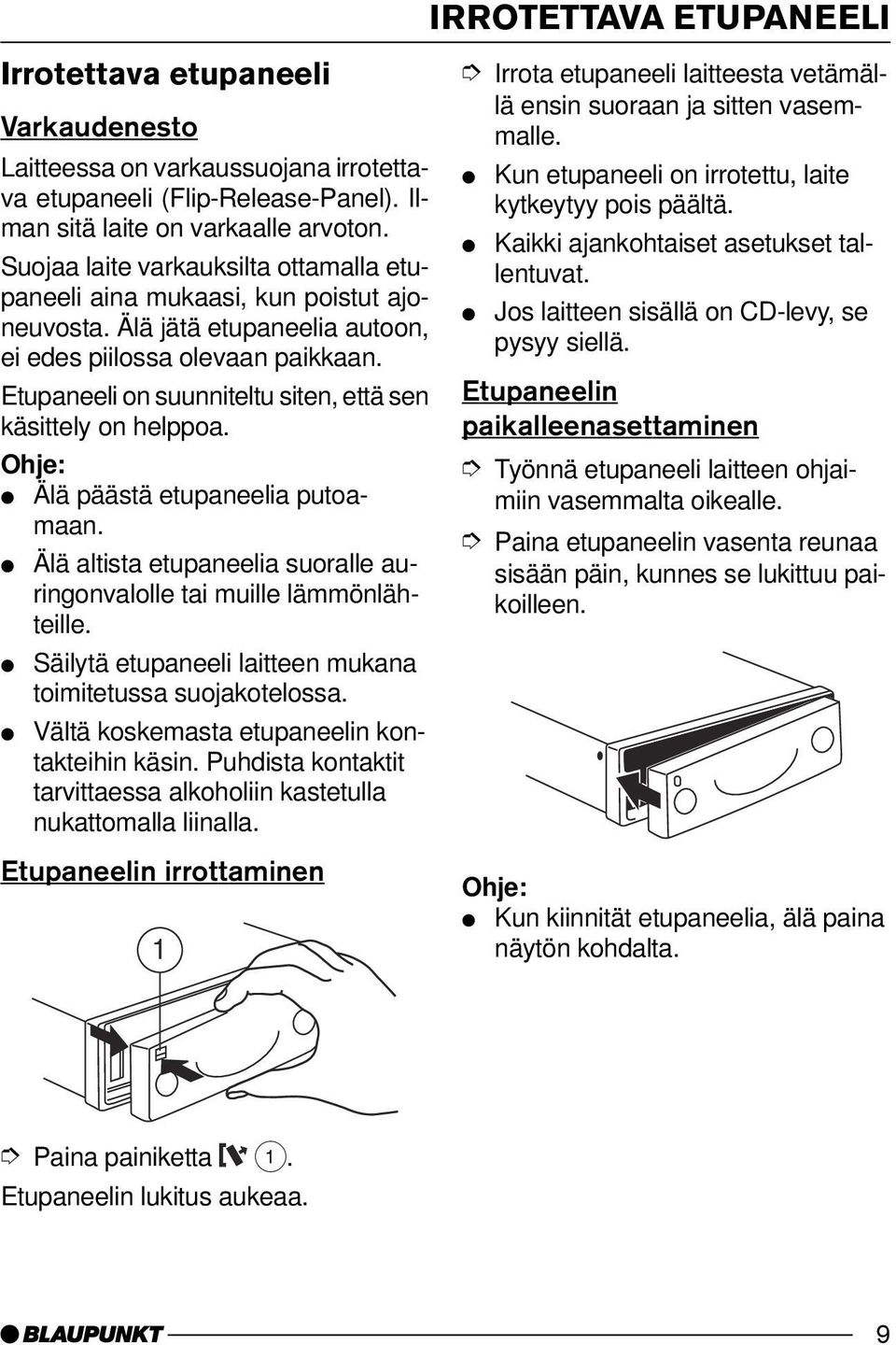 Etupaneeli on suunniteltu siten, että sen käsittely on helppoa. Älä päästä etupaneelia putoamaan. Älä altista etupaneelia suoralle auringonvalolle tai muille lämmönlähteille.